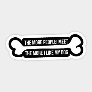 Sarcastic More People I Meet More I Love My Dog Sticker